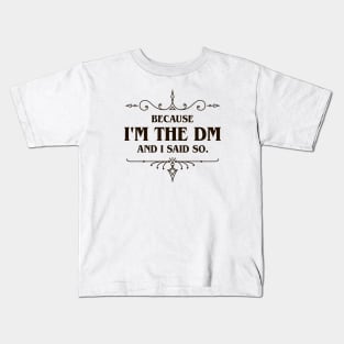 I'm the DM and I said So Tabletop RPG Addict Kids T-Shirt